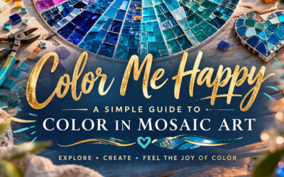 Color Me Happy: A Simple Guide to Color in Mosaic Art